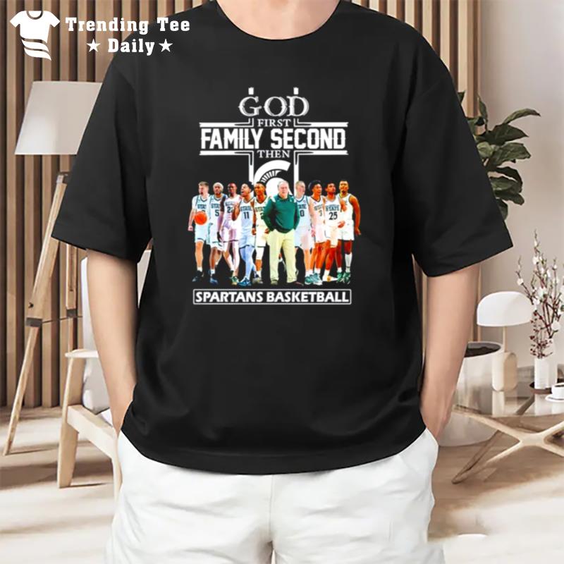 Msu God First Family Second The Spartans Basketball T-Shirt