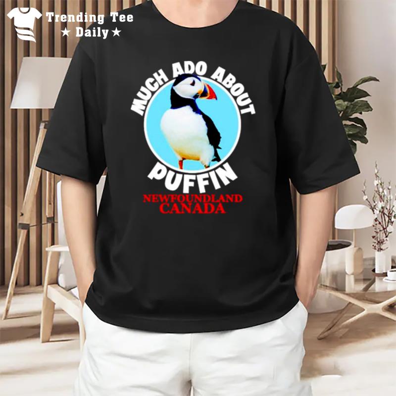 Much Ado About Puffin Newfoundland Canada T-Shirt