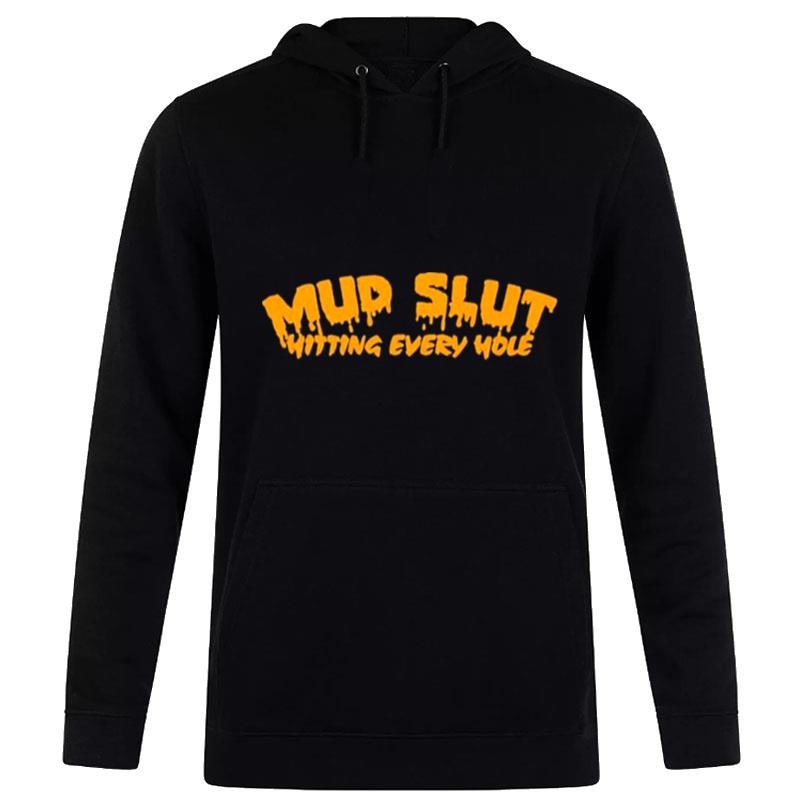 Mud Slut Hitting Every Hole Hoodie