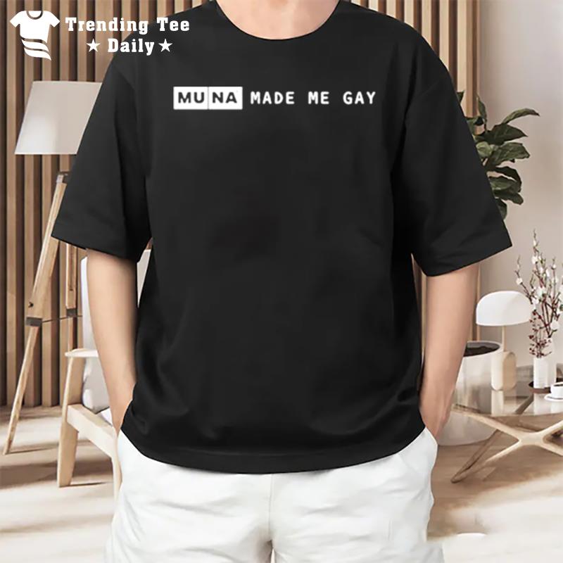 Muna Made Me Gay T-Shirt