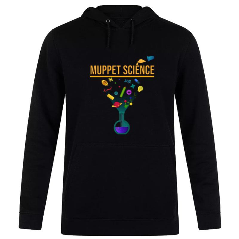 Muppet Science Chemistry Funny Quote Hoodie