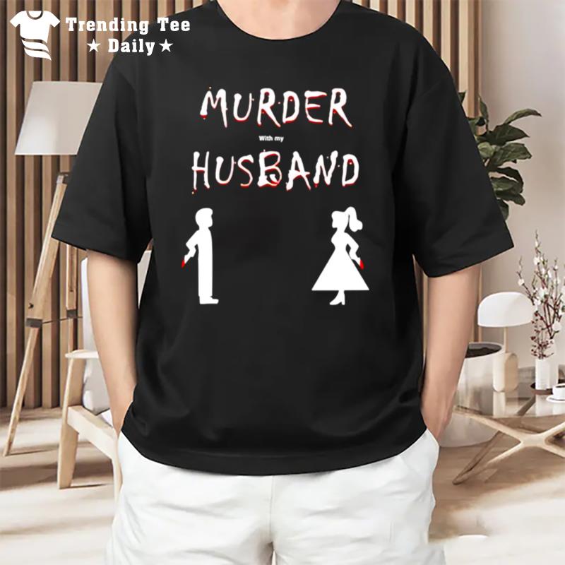 Murder With My Husband T-Shirt