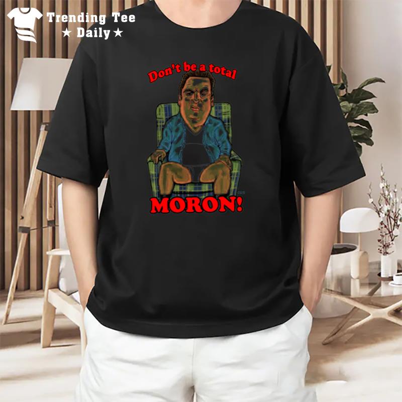 Murray Don't Be A Total Moron'the Beverly Goldberg T-Shirt