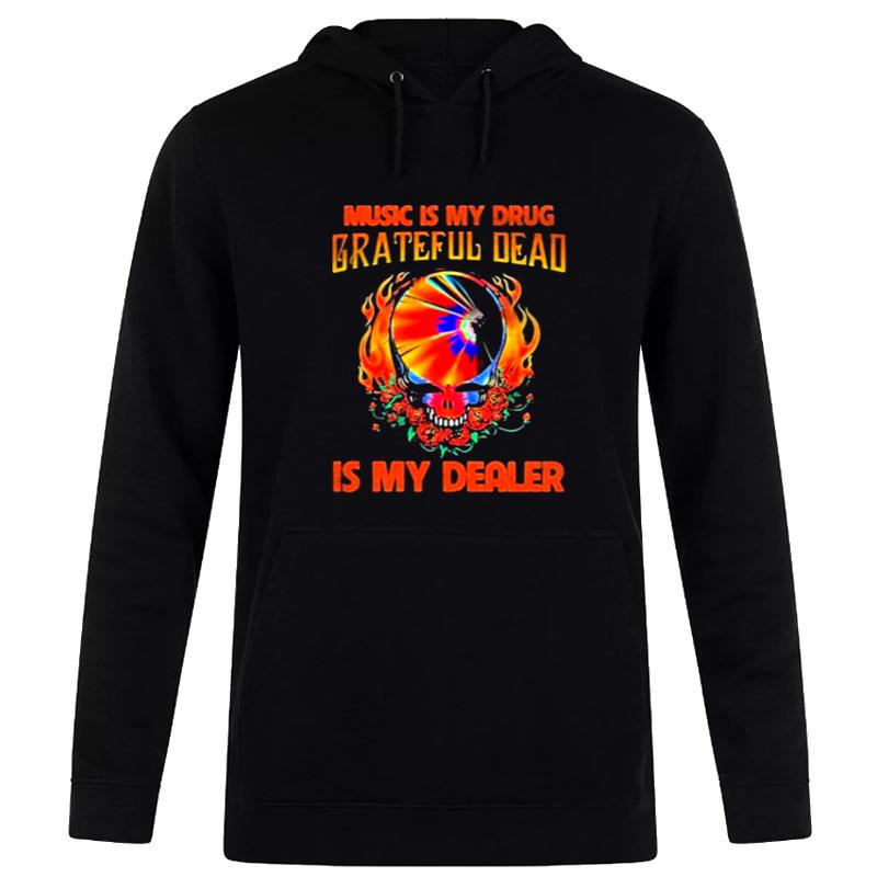 Music Is My Drug Grateful Dead Is My Dealer Hoodie