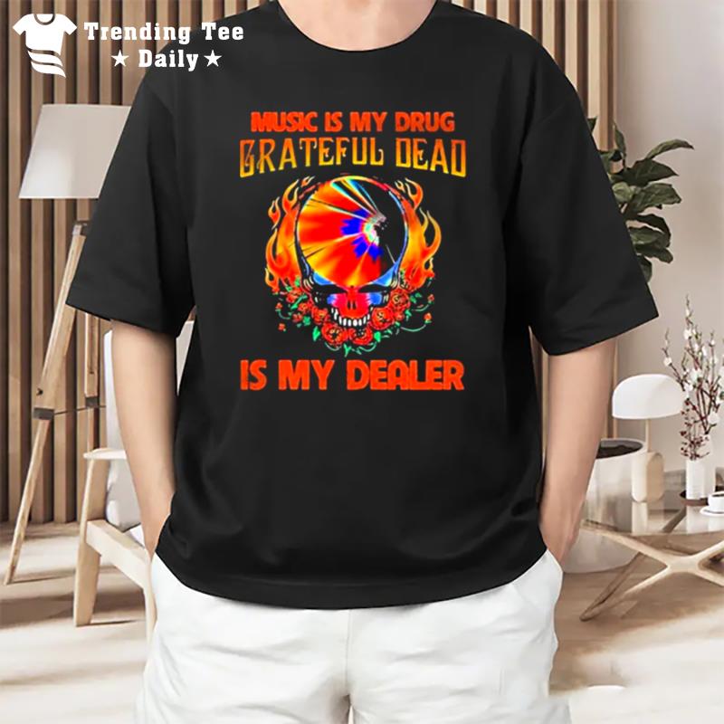 Music Is My Drug Grateful Dead Is My Dealer T-Shirt