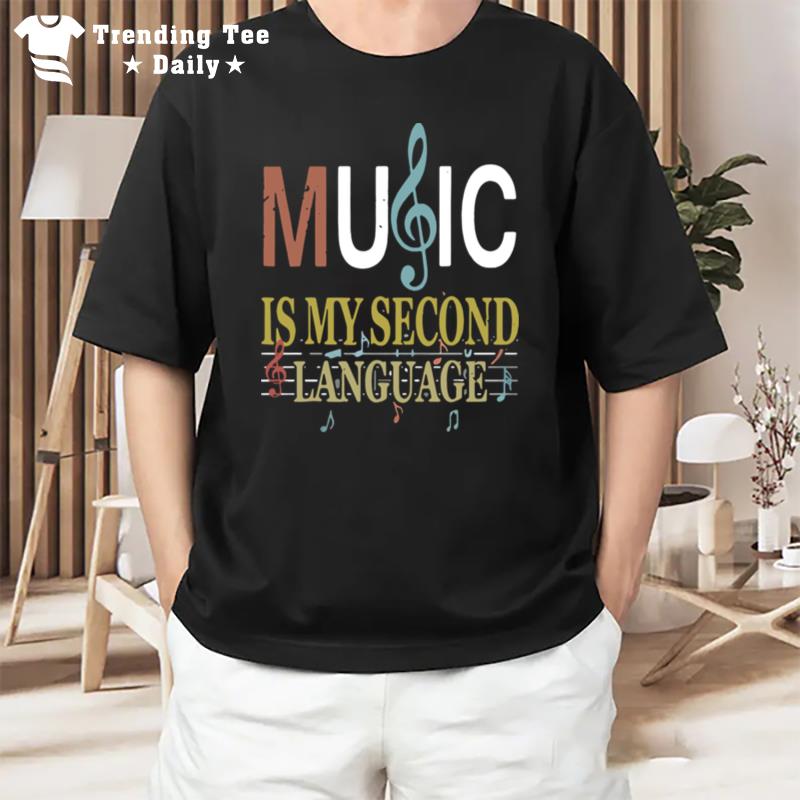 Music Is My Second Language T-Shirt