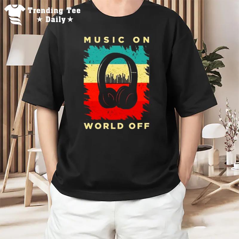 Music On World Off T-Shirt