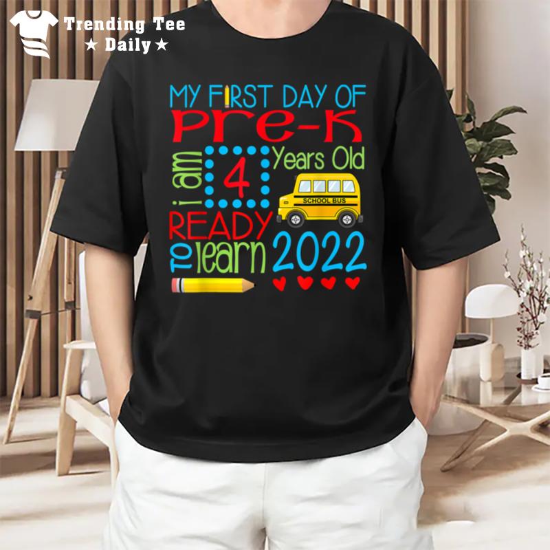 My 1St Day Of Pre K I Am 4 Years Old & Ready To Learn T-Shirt