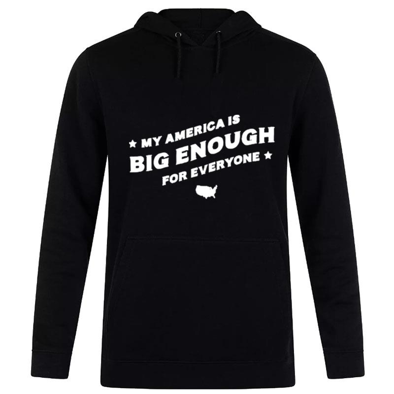 My America Is Big Enough For Everyone Hoodie