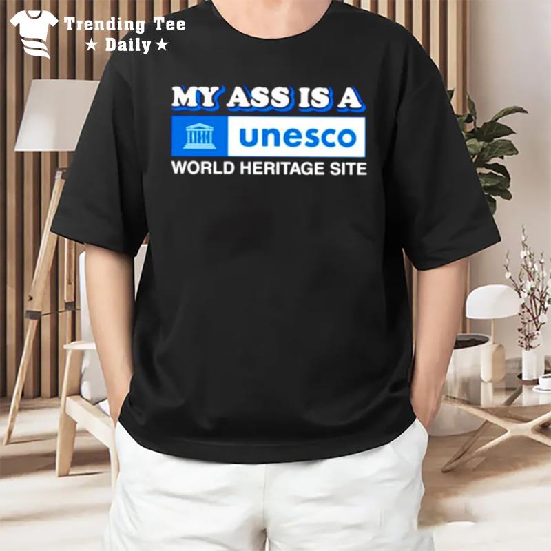 My Ass Is A World Heritage Site Unesco T-Shirt