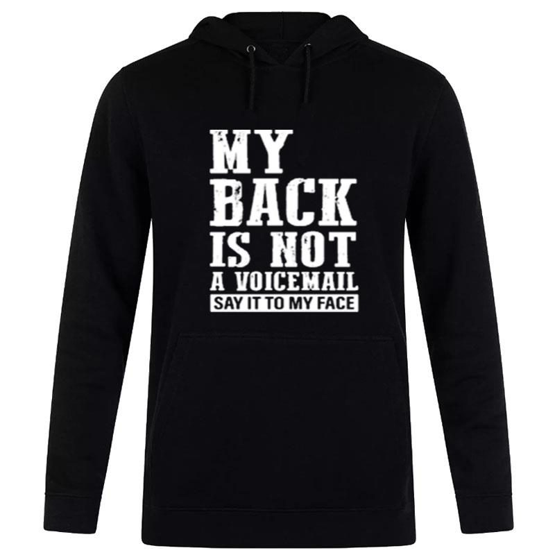 My Back Is n't A Voicemail Say It To My Face Hoodie