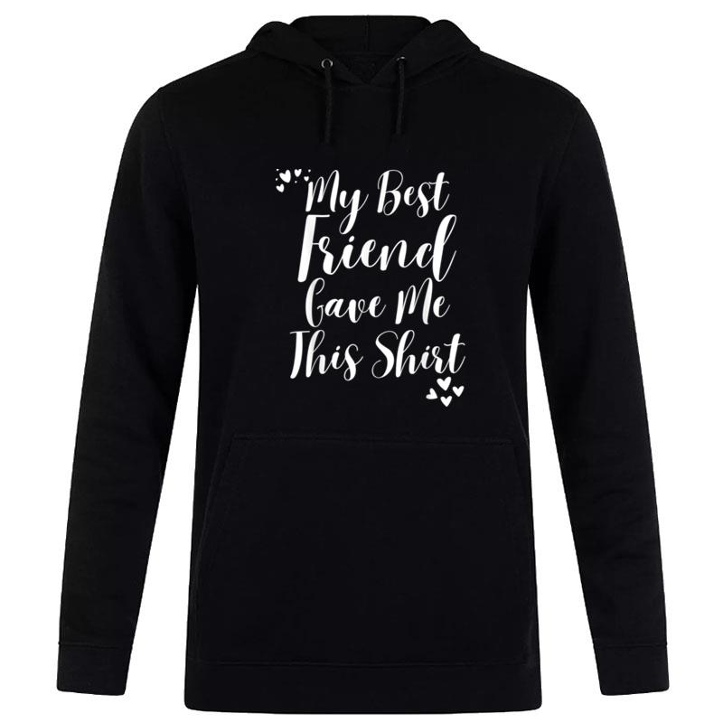 My Best Friend Gave Me This Handwriting Women Fun Gift Hoodie