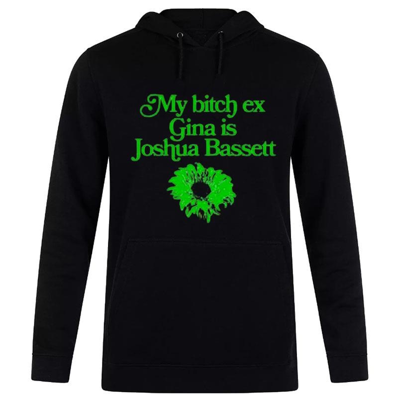 My Bitch Ex Gina Is Joshua Basset Hoodie