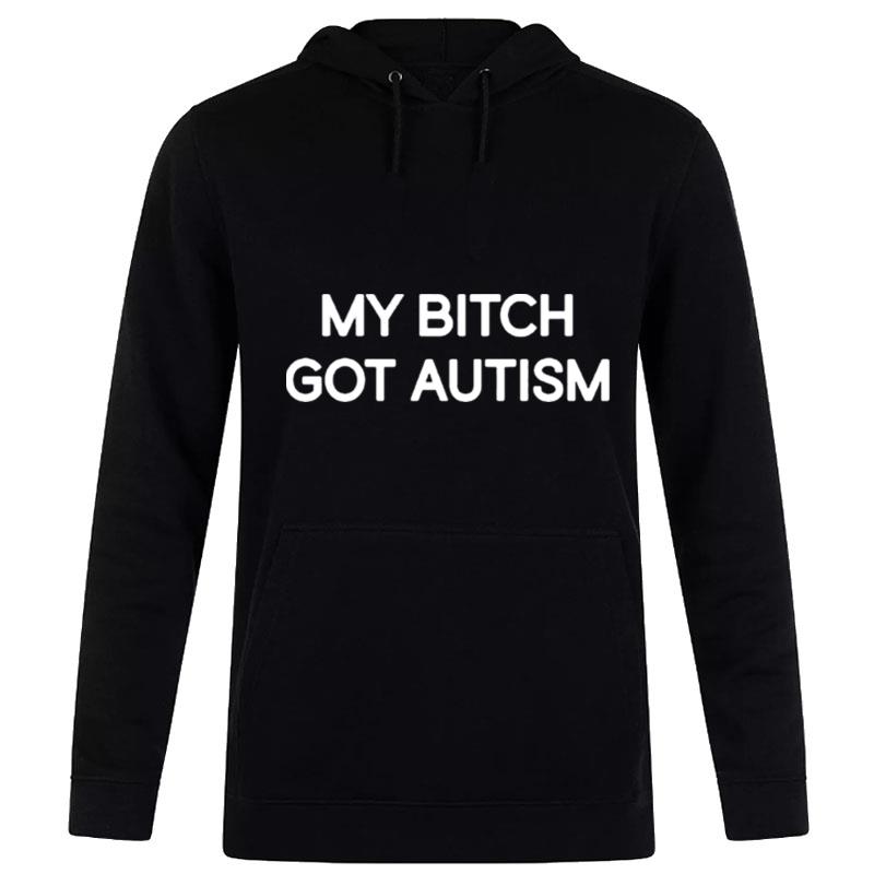 My Bitch Got AutI'm Hoodie