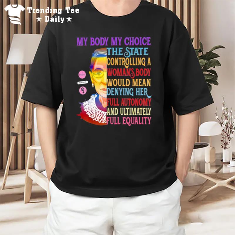 My Body My Choice Ruth Bader Ginsburg Rbg Womens Pro Choice T-Shirt