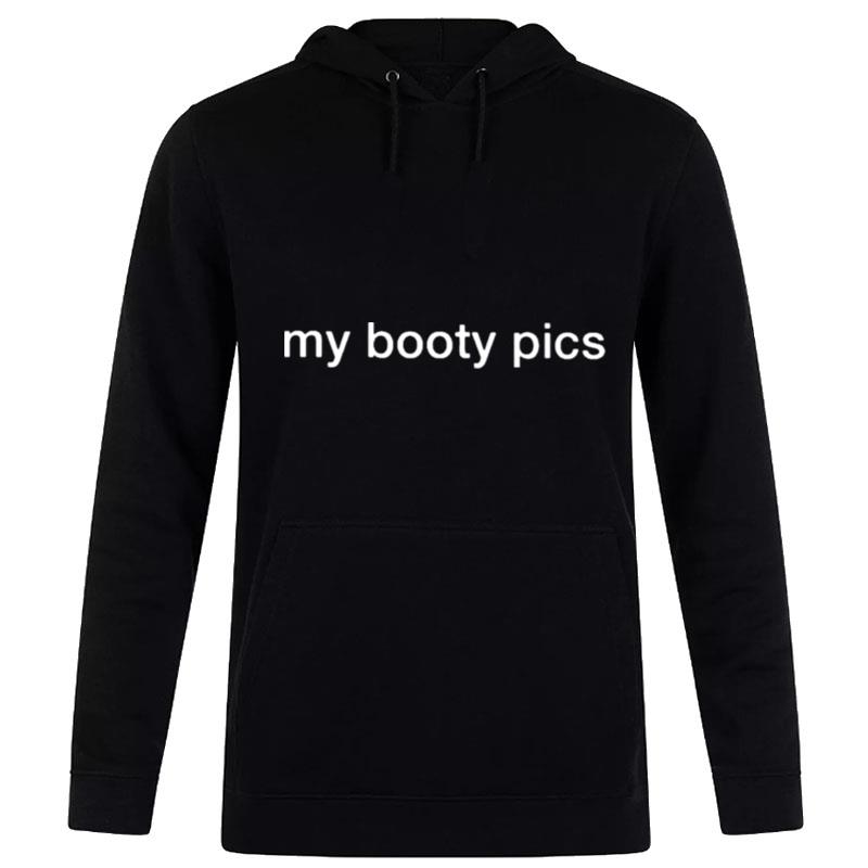 My Booty Pics 2022 Hoodie