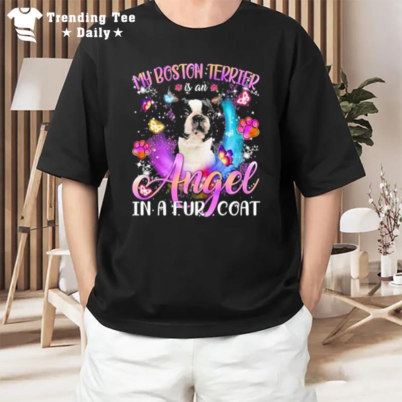 My Boston'terrier Is An Angel In A Fur Coa T-Shirt