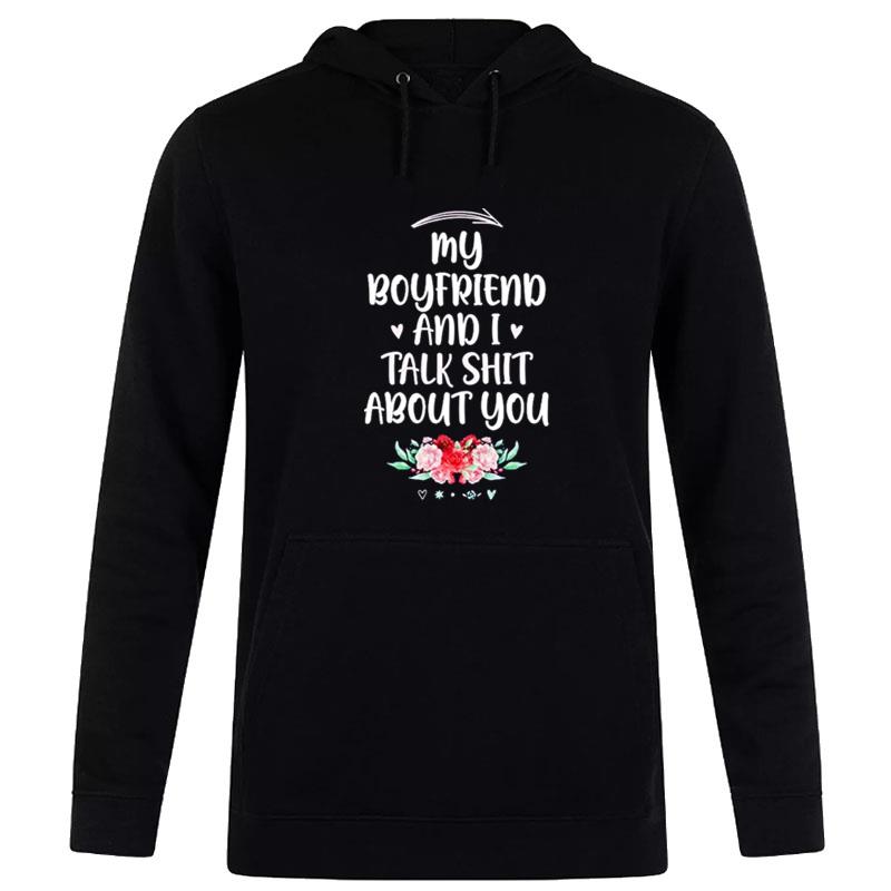 My Boyfriend And I Talk Shit About You Hoodie