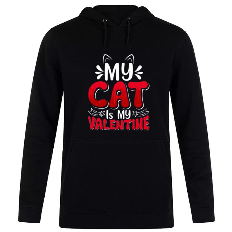 My Cat Is My Valentine Valentines Hoodie