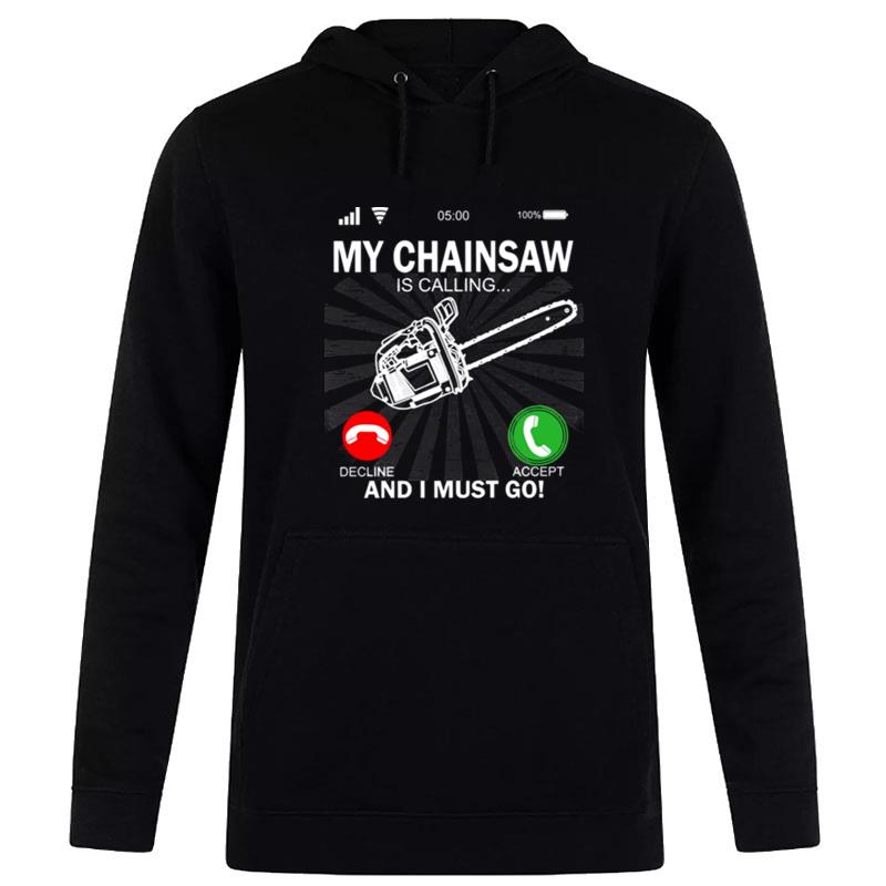 My Chainsaw Is Calling And I'must Go Hoodie