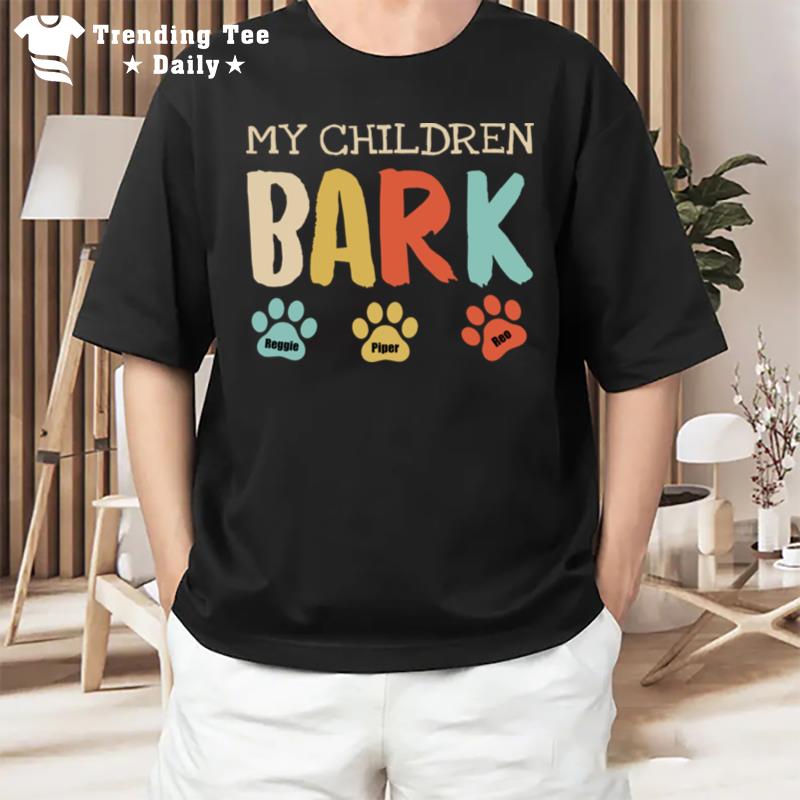 My Children Bark T-Shirt