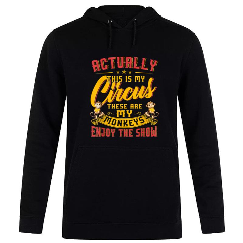 My Circus My Monkeys Funny Gift For Men Women Hoodie