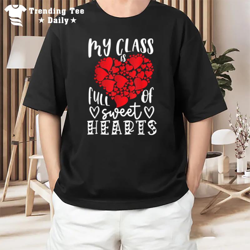 My Class Is Full Of Sweet Heart Teacher Valentine Big Heart T-Shirt