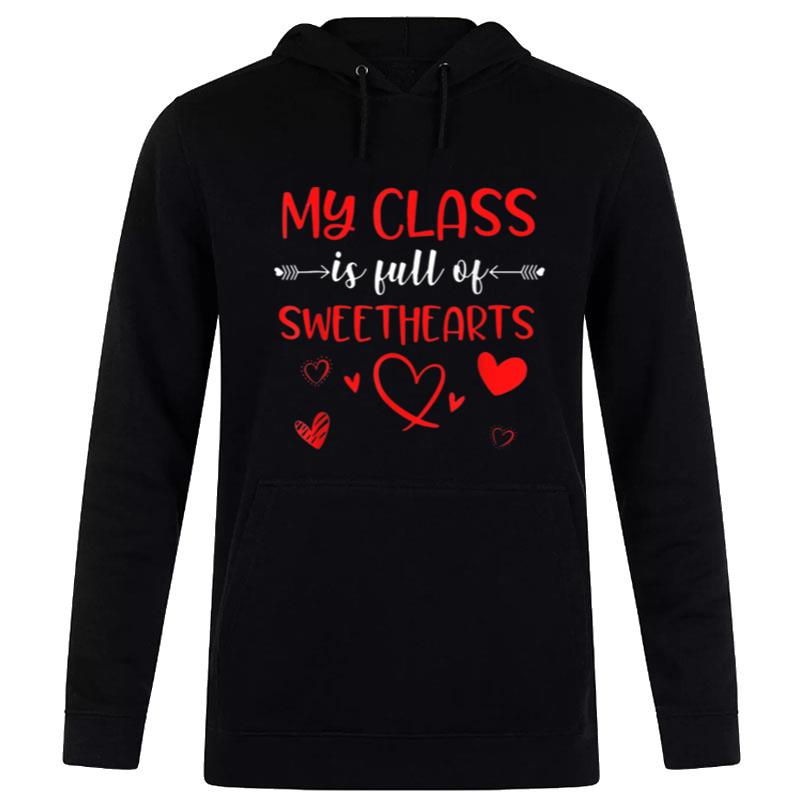 My Class Is Full Of Sweethearts Valentines Day Teacher Hoodie