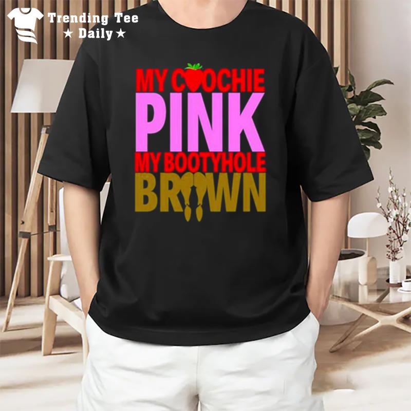 My Coochie Pink My Bootyhole Brown T-Shirt