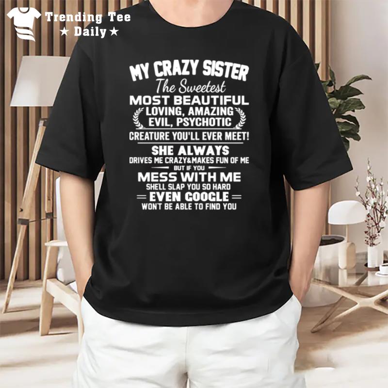 My Crazy Sister The Sweetest Most Beautiful Loving Amazing Evil T-Shirt