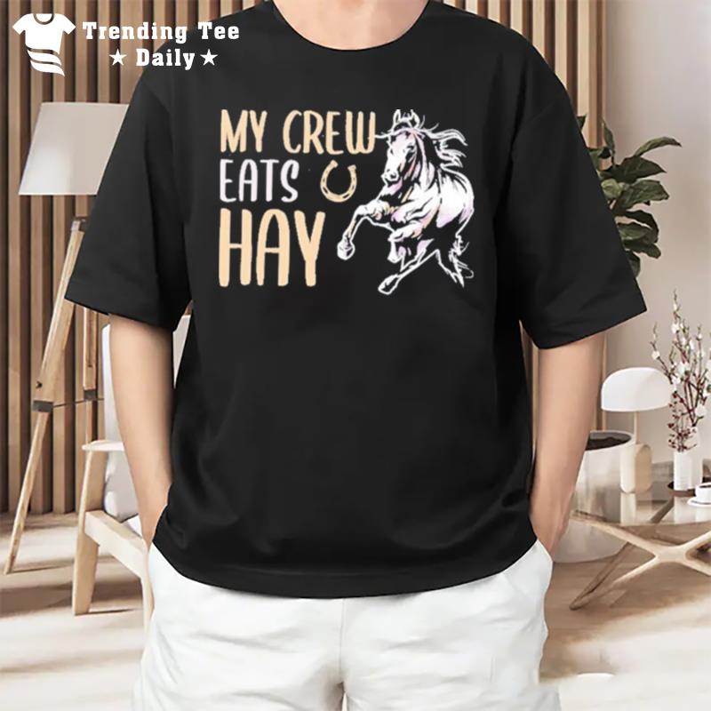 My Crew Eats Hay T-Shirt