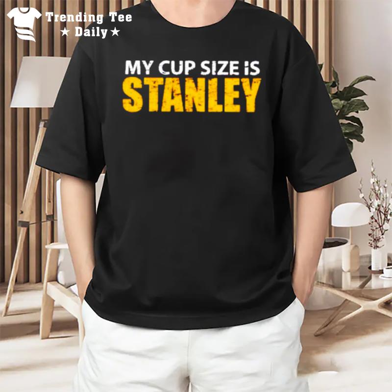 My Cup Size Is Stanley Boston Hockey T-Shirt