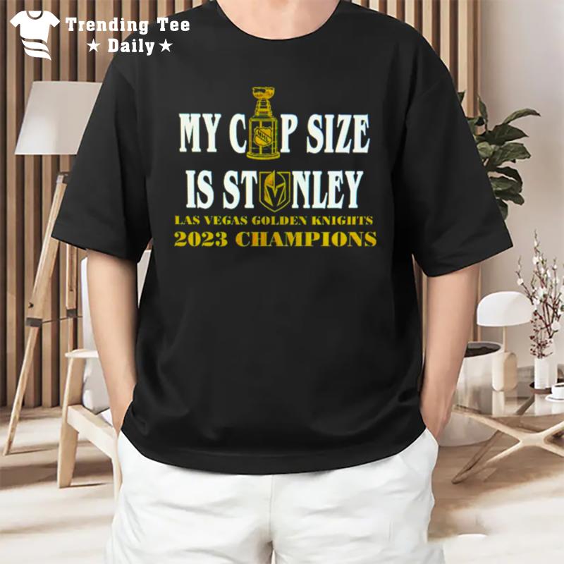 My Cup Size Is Stanley Vegas Golden Knights 2023 Champions T-Shirt