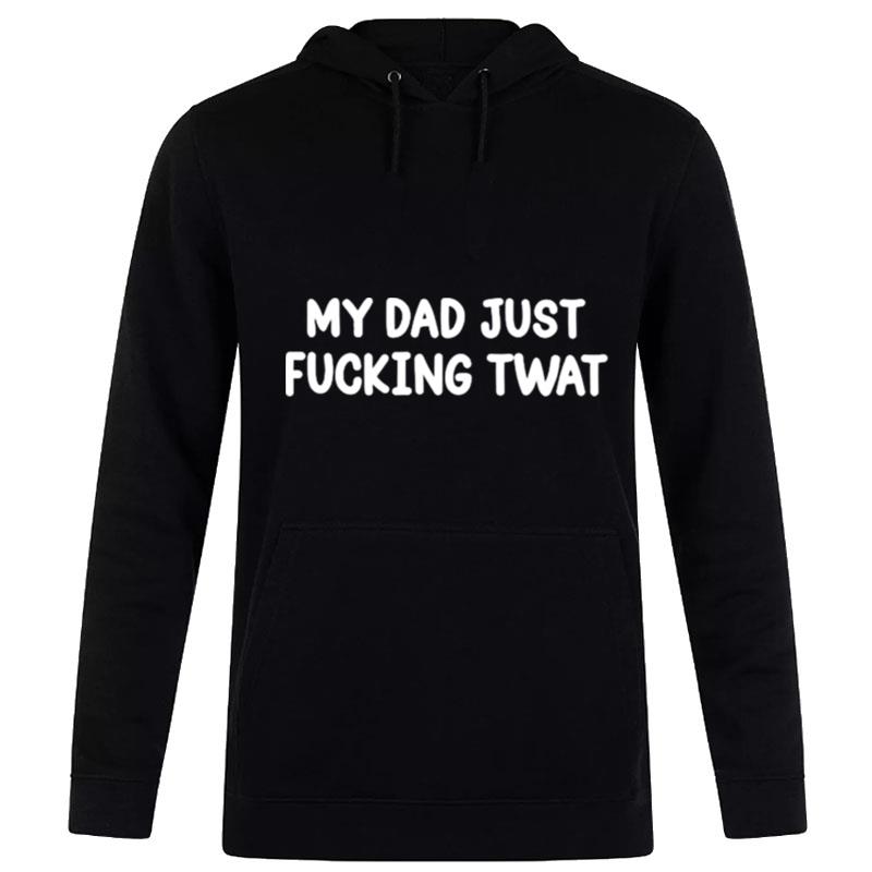 My Dad Just Fucking Twa Hoodie