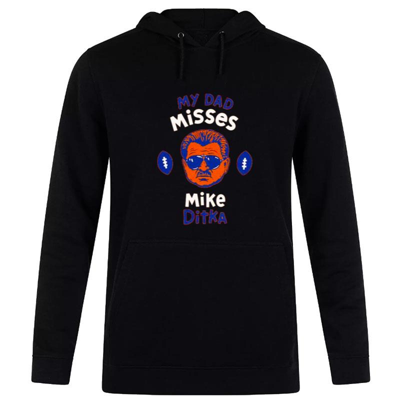 My Dad Misses Mike Ditka Hoodie