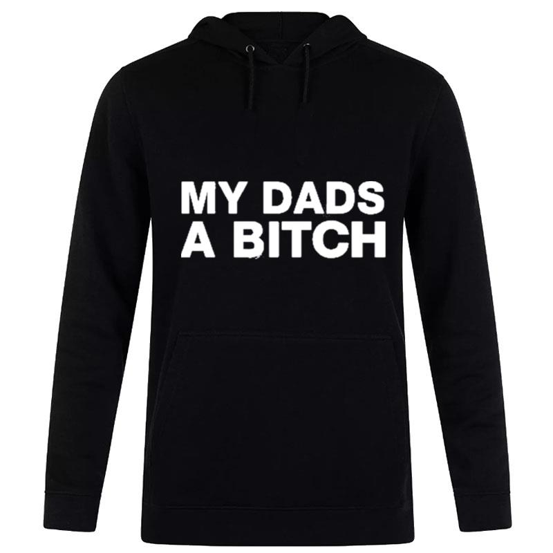 My Dads A Bitch 2022 Hoodie