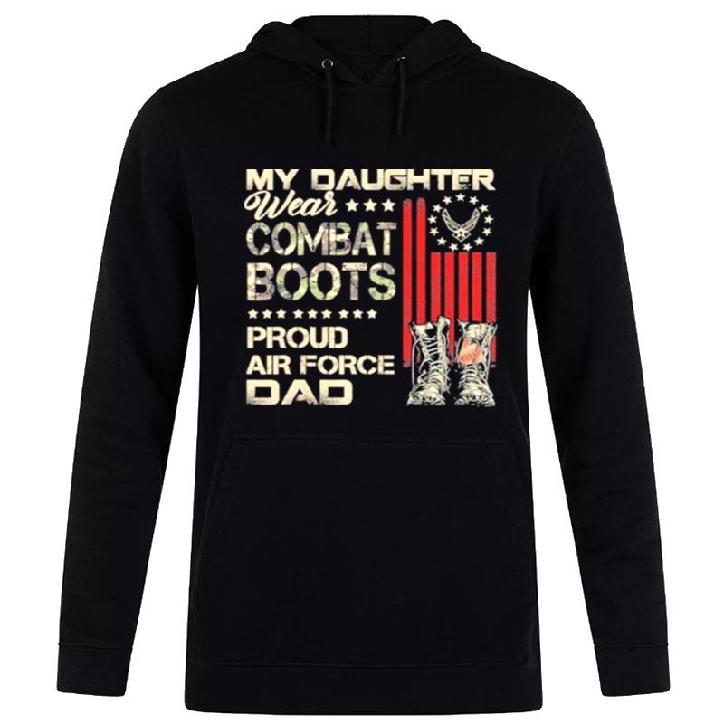 My Daughter Wear Combat Boots Proud Dad Of Air Force Veteran Hoodie