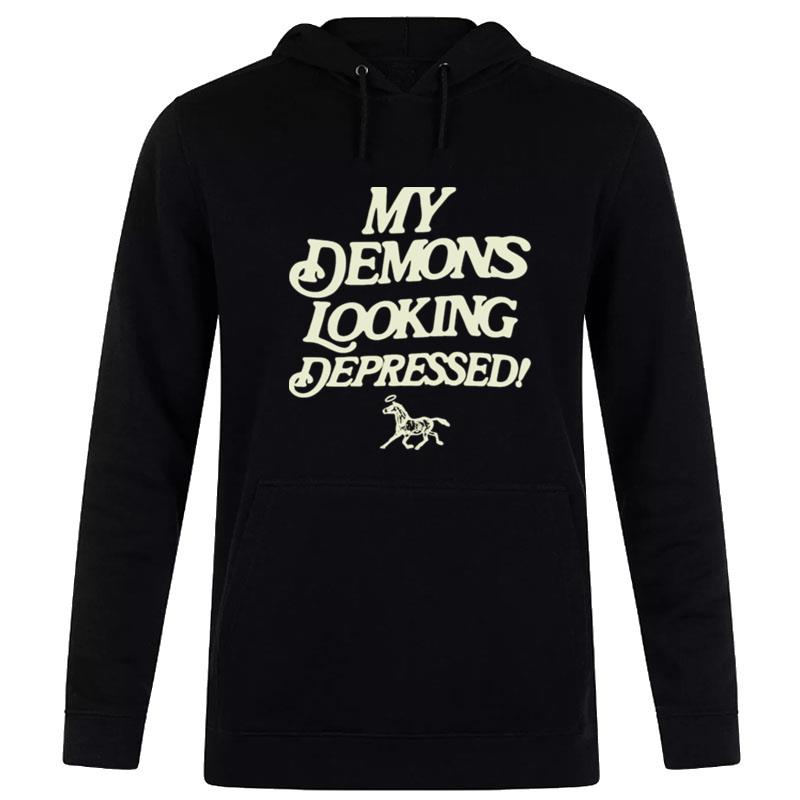 My Demons Looking Depressed Hoodie