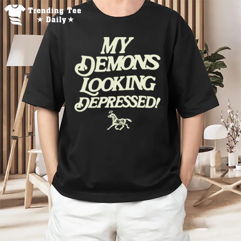 My Demons Looking Depressed T-Shirt