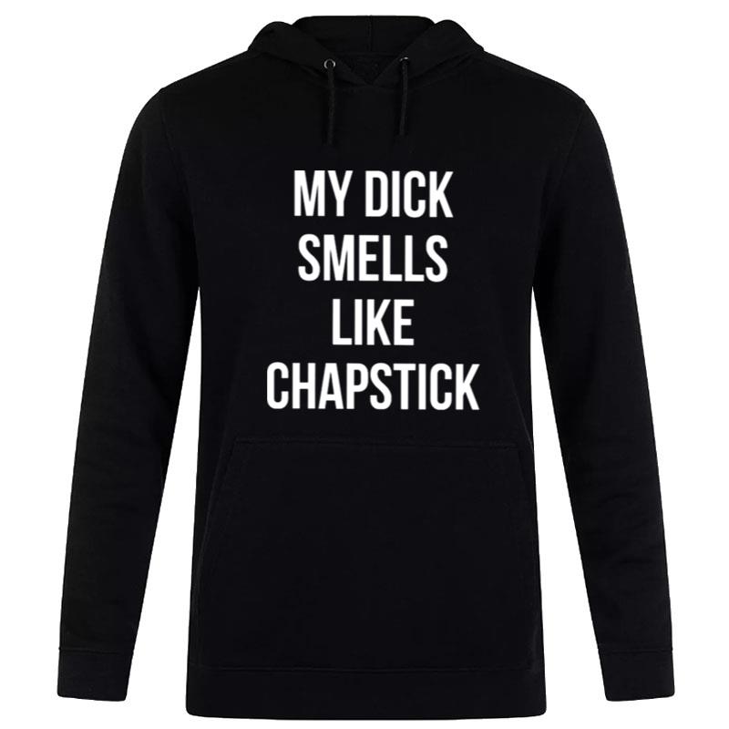 My Dick Smells Like Chapstick Unisex Hoodie