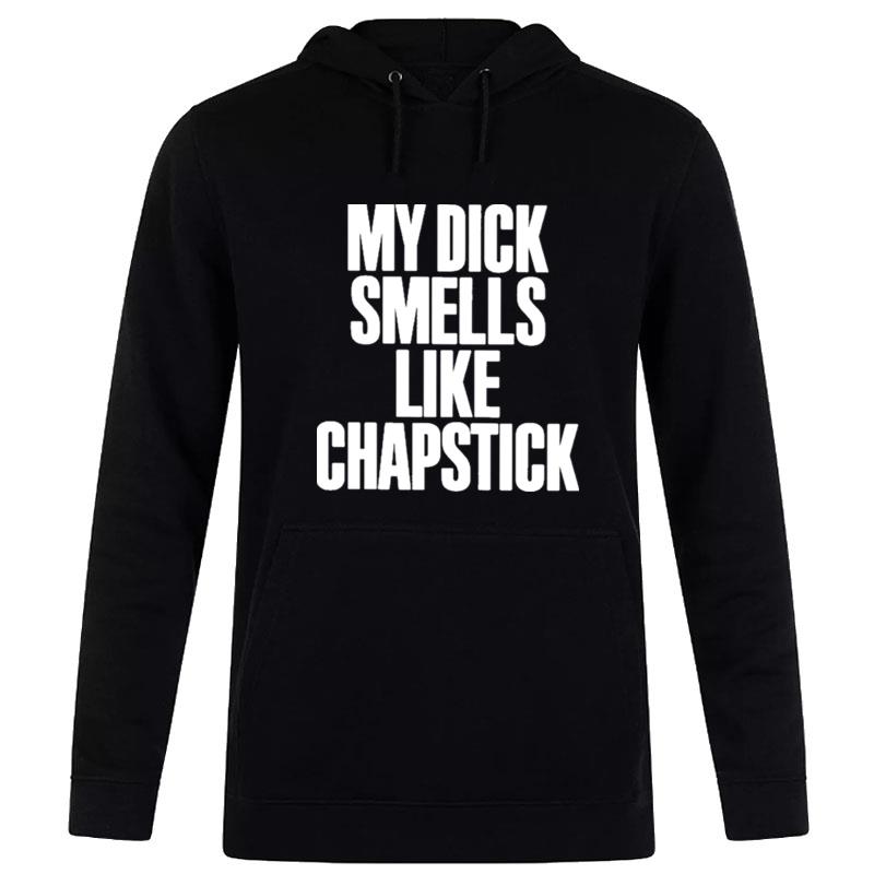 My Dick Smells Like Chapstick Hoodie