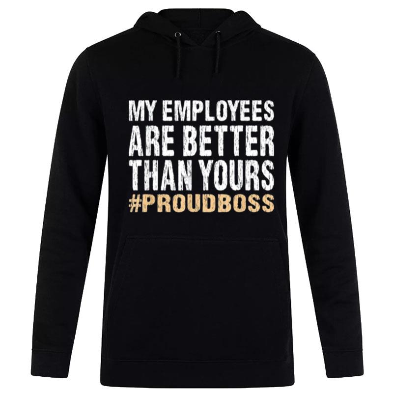 My Employees Are Better Than Yours Employee Appreciation Hoodie