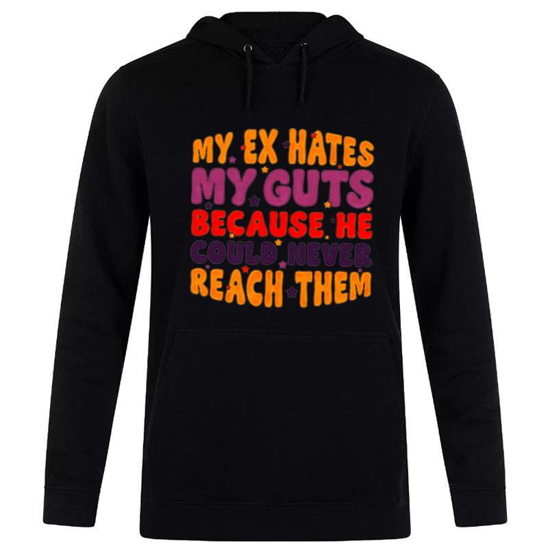 My Ex Hates My Guts Because He Could Never Reach Them Hoodie