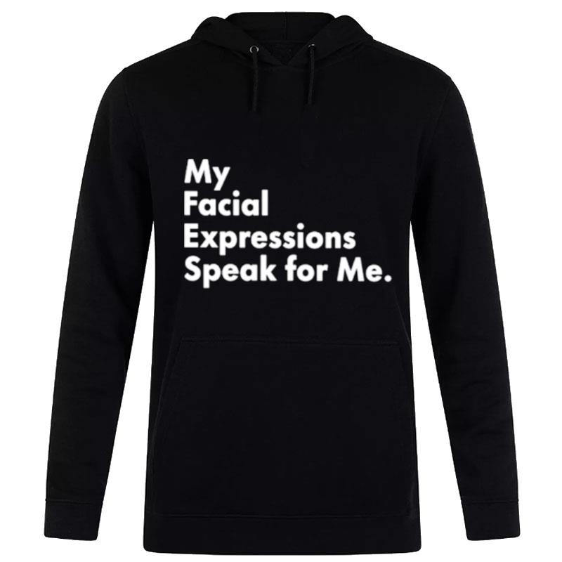 My Facial Expressions Speak For Me Hoodie