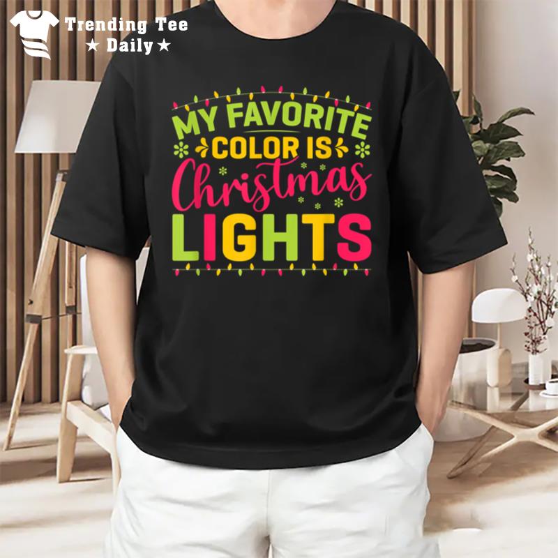 My Favorite Colop Is Christmas Lights Merry Christmas T-Shirt