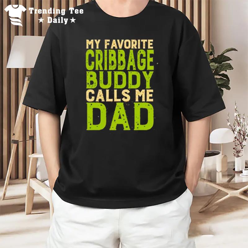 My Favorite Cribbage Buddy Calls Me Dad T-Shirt