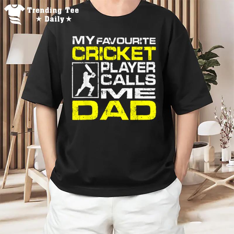 My Favorite Cricket Player Calls Me Dad T-Shirt