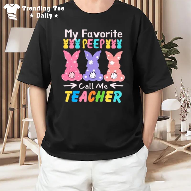 My Favorite Peep Call Me Teacher T-Shirt