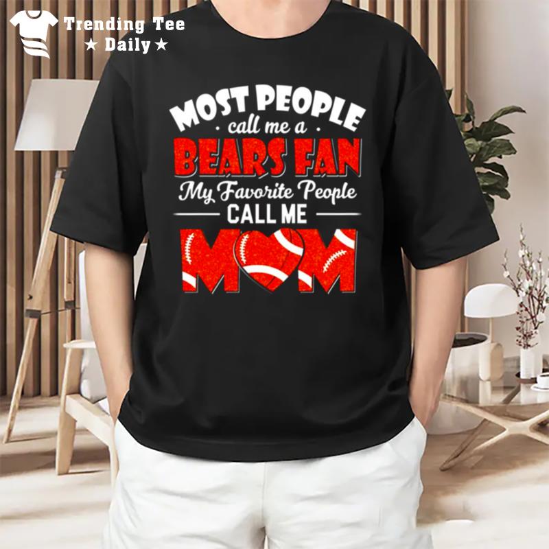 My Favorite People Call Me Mom The Chicago Bears Mom T-Shirt