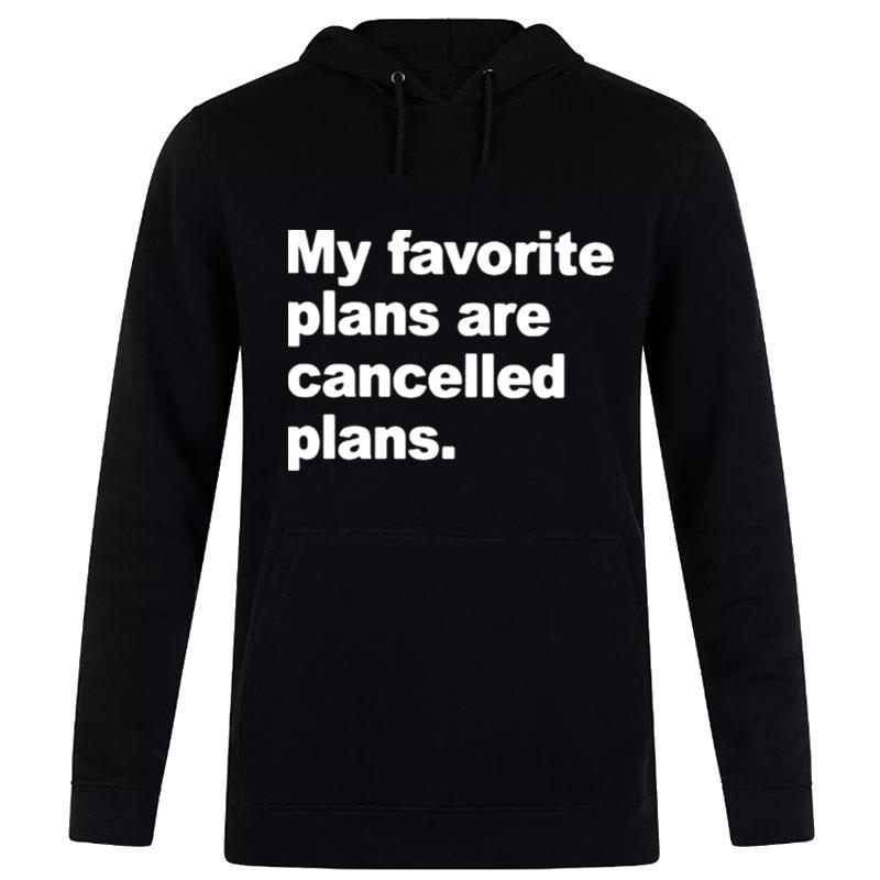 My Favorite Plans Are Cancelled Plans Hoodie